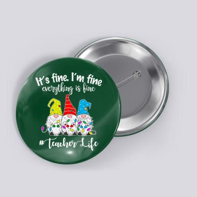 It's Fine I'm Fine Everything Is Fine Teacher Life Gnome Funny Button