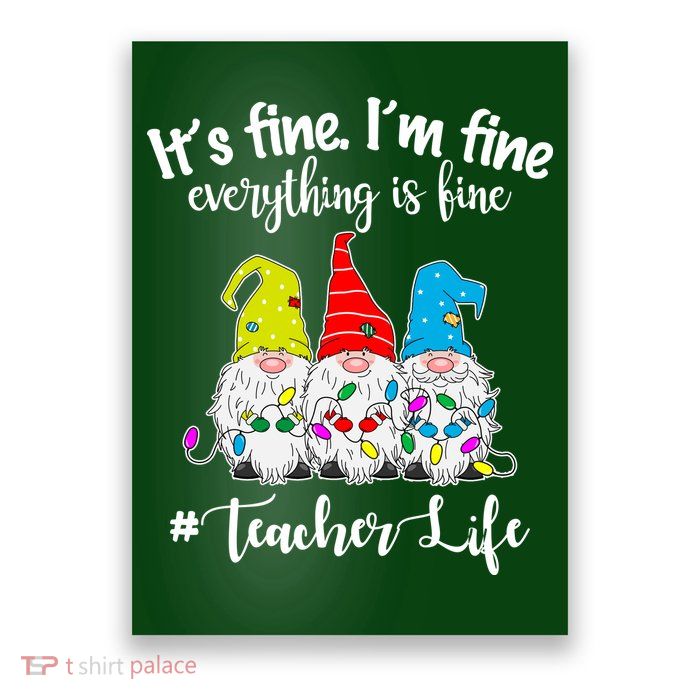 It's Fine I'm Fine Everything Is Fine Teacher Life Gnome Funny Poster