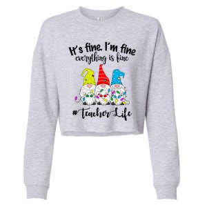 It's Fine I'm Fine Everything Is Fine Teacher Life Gnome Funny Cropped Pullover Crew