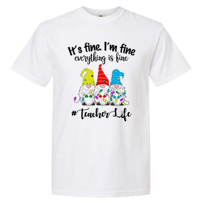 It's Fine I'm Fine Everything Is Fine Teacher Life Gnome Funny Garment-Dyed Heavyweight T-Shirt