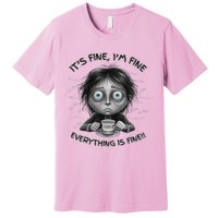 ItS Fine IM Fine Everything Is Fine Funny Parent Mom Dad Premium T-Shirt