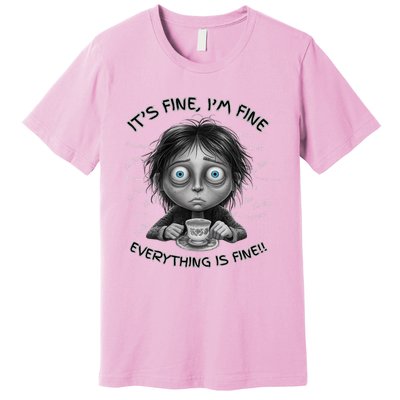 ItS Fine IM Fine Everything Is Fine Funny Parent Mom Dad Premium T-Shirt