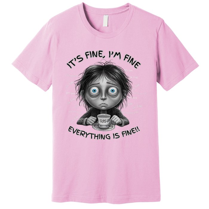 ItS Fine IM Fine Everything Is Fine Funny Parent Mom Dad Premium T-Shirt