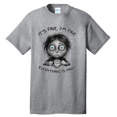 ItS Fine IM Fine Everything Is Fine Funny Parent Mom Dad Tall T-Shirt