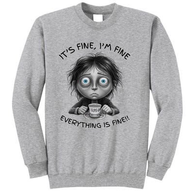 ItS Fine IM Fine Everything Is Fine Funny Parent Mom Dad Tall Sweatshirt