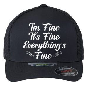 Its Fine Im Fine Everything Is Fine Gift Flexfit Unipanel Trucker Cap