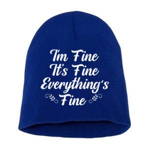 Its Fine Im Fine Everything Is Fine Gift Short Acrylic Beanie