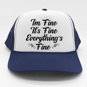 Its Fine Im Fine Everything Is Fine Gift Trucker Hat