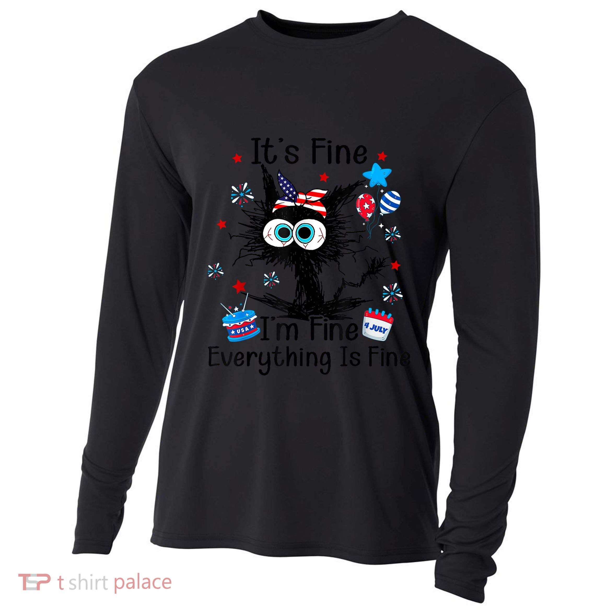ItS Fine IM Fine Everything Is Fine Black Cat 4th Of July Gift Cooling Performance Long Sleeve Crew