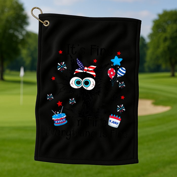 ItS Fine IM Fine Everything Is Fine Black Cat 4th Of July Gift Golf Towel