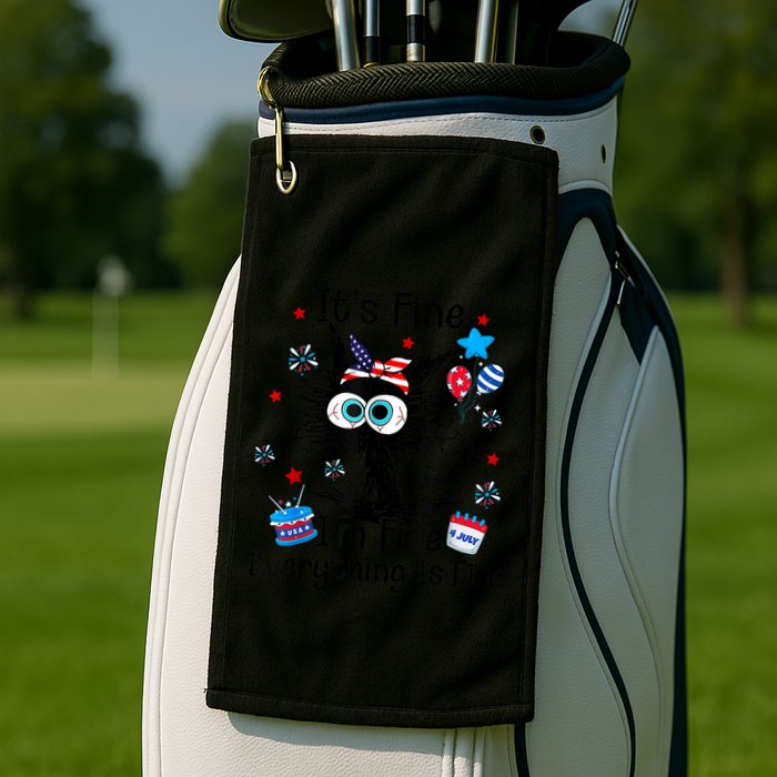 ItS Fine IM Fine Everything Is Fine Black Cat 4th Of July Gift Golf Towel