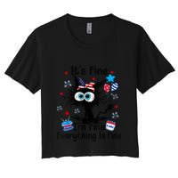 ItS Fine IM Fine Everything Is Fine Black Cat 4th Of July Gift Women's Crop Top Tee