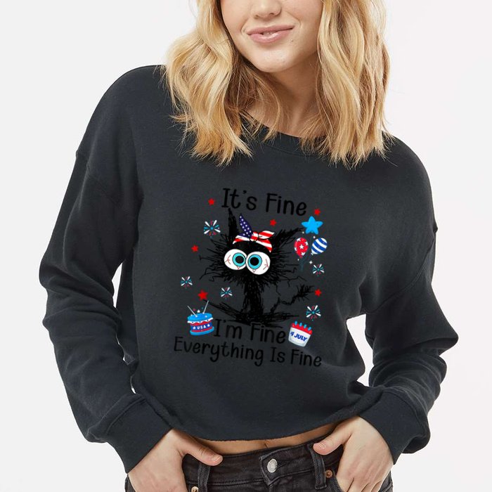 ItS Fine IM Fine Everything Is Fine Black Cat 4th Of July Gift Cropped Pullover Crew