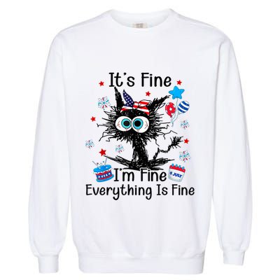 ItS Fine IM Fine Everything Is Fine Black Cat 4th Of July Gift Garment-Dyed Sweatshirt