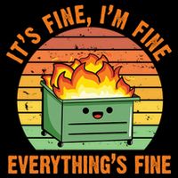 It's Fine I'm Fine Everything's Fine Lil Dumpster Fire Cool Gift Cooling Performance Crew T-Shirt