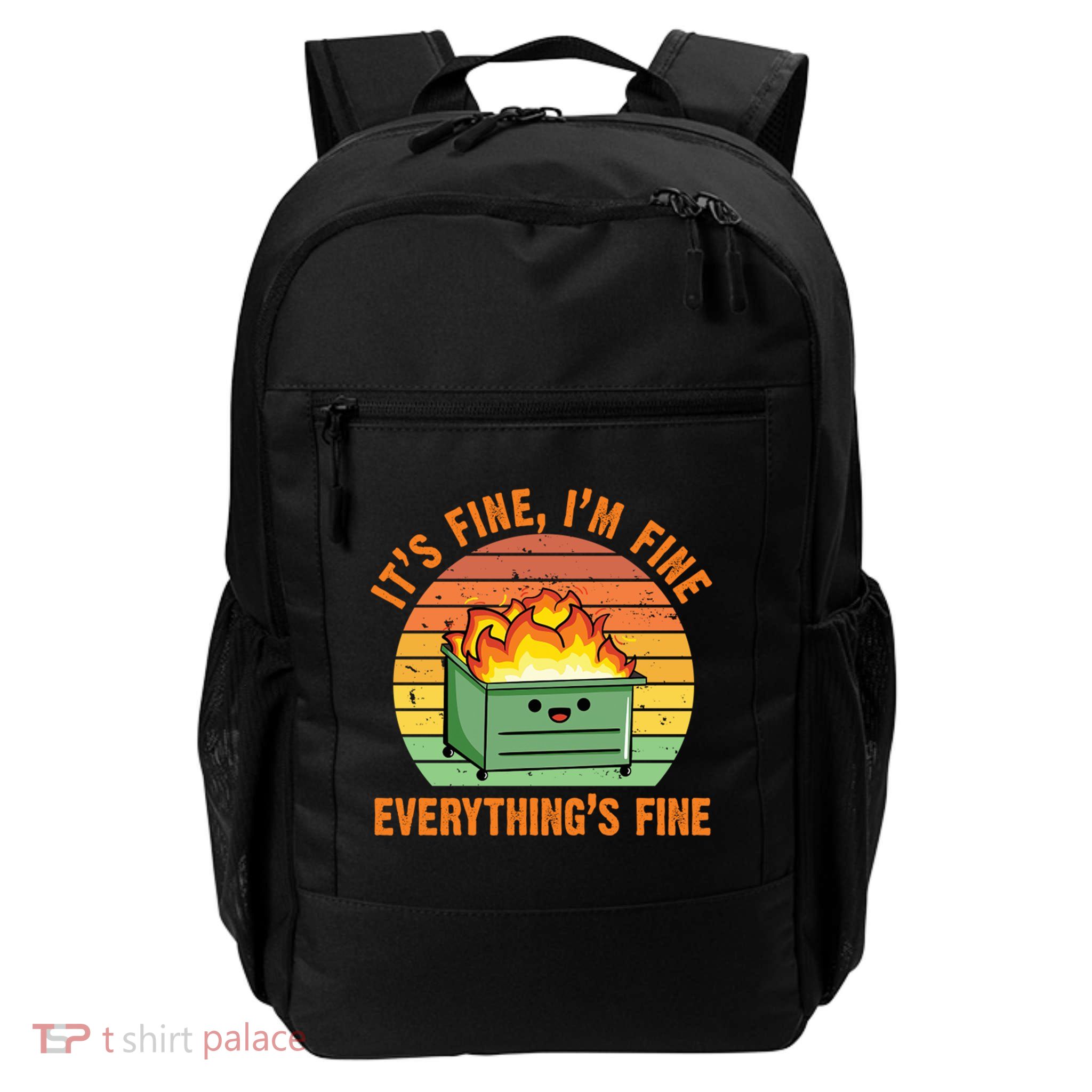 It's Fine I'm Fine Everything's Fine Lil Dumpster Fire Cool Gift Backpack