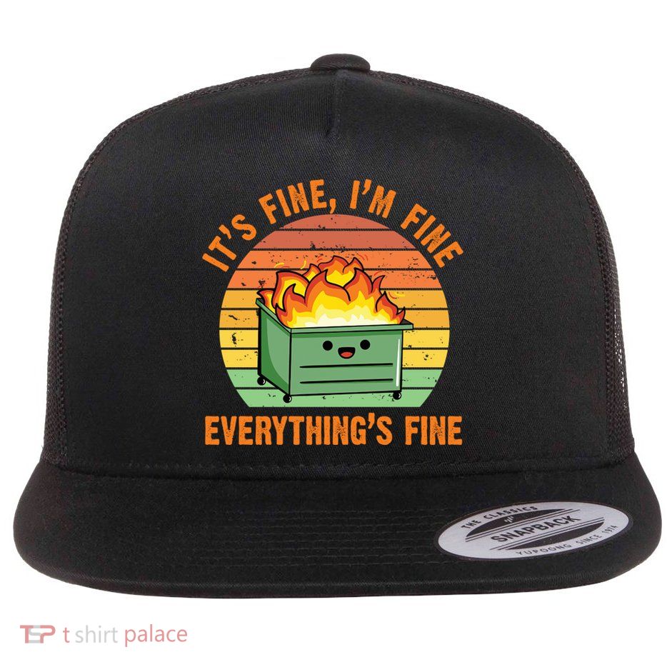 It's Fine I'm Fine Everything's Fine Lil Dumpster Fire Cool Gift Flatbill Hat