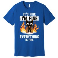 ItS Fine IM Fine Everything Is Fine Black Cat Funny Cat Cool Gift Premium T-Shirt