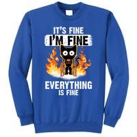 ItS Fine IM Fine Everything Is Fine Black Cat Funny Cat Cool Gift Tall Sweatshirt