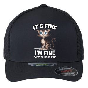 ItS Fine IM Fine Everything Is Fine Funny Cat Meaningful Gift Flexfit Unipanel Trucker Cap