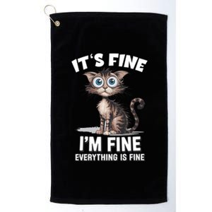 ItS Fine IM Fine Everything Is Fine Funny Cat Meaningful Gift Platinum Collection Golf Towel