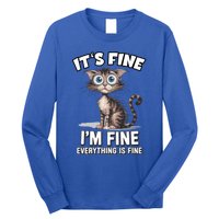 ItS Fine IM Fine Everything Is Fine Funny Cat Meaningful Gift Long Sleeve Shirt