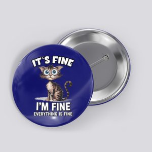 ItS Fine IM Fine Everything Is Fine Funny Cat Meaningful Gift Button