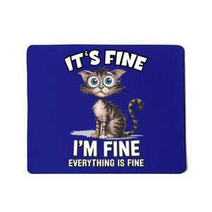 ItS Fine IM Fine Everything Is Fine Funny Cat Meaningful Gift Mousepad