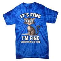 ItS Fine IM Fine Everything Is Fine Funny Cat Meaningful Gift Tie-Dye T-Shirt