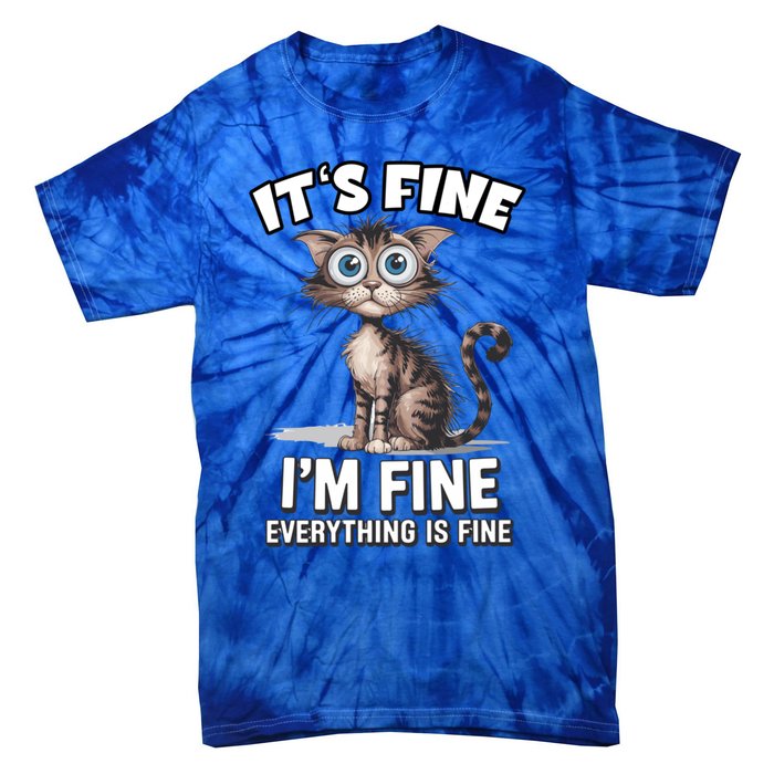 ItS Fine IM Fine Everything Is Fine Funny Cat Meaningful Gift Tie-Dye T-Shirt