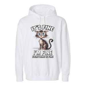 ItS Fine IM Fine Everything Is Fine Funny Cat Meaningful Gift Garment-Dyed Fleece Hoodie