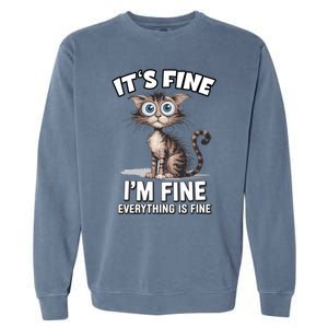 ItS Fine IM Fine Everything Is Fine Funny Cat Meaningful Gift Garment-Dyed Sweatshirt