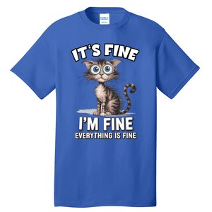 ItS Fine IM Fine Everything Is Fine Funny Cat Meaningful Gift Tall T-Shirt