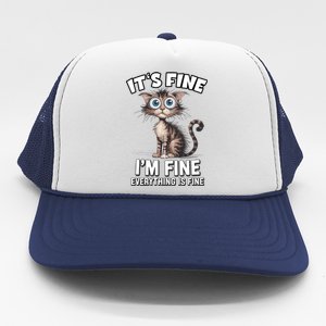 ItS Fine IM Fine Everything Is Fine Funny Cat Meaningful Gift Trucker Hat