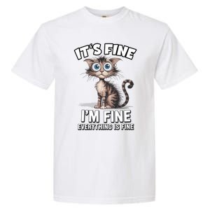 ItS Fine IM Fine Everything Is Fine Funny Cat Meaningful Gift Garment-Dyed Heavyweight T-Shirt