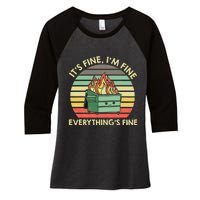 Its Fine Im Fine Everythings Fine Dumpster On Fire Women's Tri-Blend 3/4-Sleeve Raglan Shirt