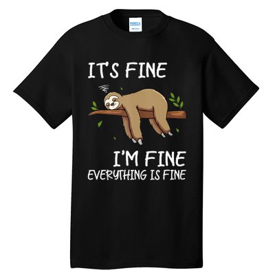 Its Fine Im Fine Everythings Fine Funny Lazy Sloth Women Men Tall T-Shirt