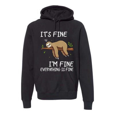 Its Fine Im Fine Everythings Fine Funny Lazy Sloth Women Men Premium Hoodie