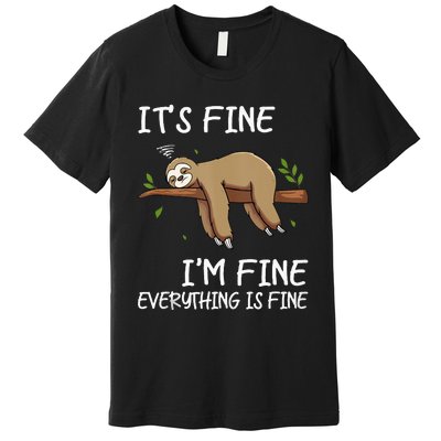 Its Fine Im Fine Everythings Fine Funny Lazy Sloth Women Men Premium T-Shirt