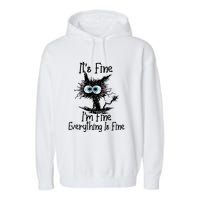 ItS Fine IM Fine Everything Is Fine Funny Cat Garment-Dyed Fleece Hoodie