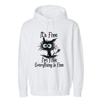 ItS Fine IM Fine Everything Is Fine Funny Cat Garment-Dyed Fleece Hoodie