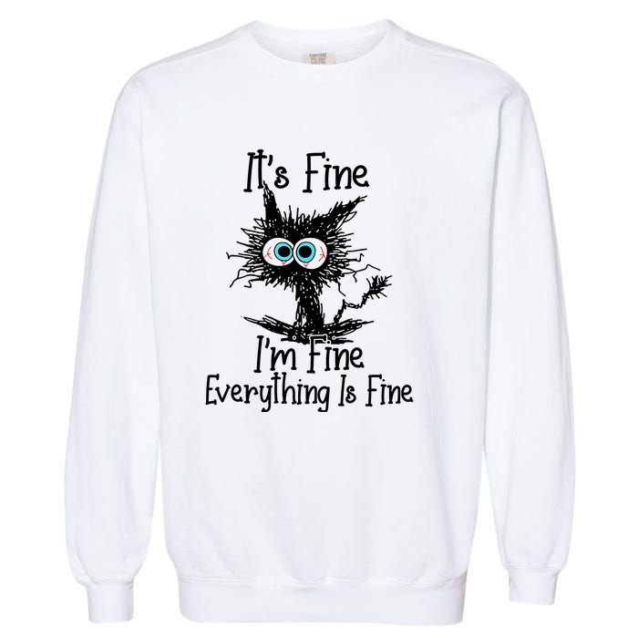 ItS Fine IM Fine Everything Is Fine Funny Cat Garment-Dyed Sweatshirt