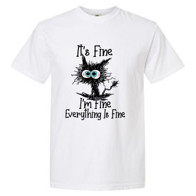 ItS Fine IM Fine Everything Is Fine Funny Cat Garment-Dyed Heavyweight T-Shirt