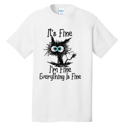 ItS Fine IM Fine Everything Is Fine Funny Cat Tall T-Shirt