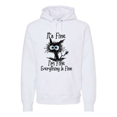 ItS Fine IM Fine Everything Is Fine Funny Cat Premium Hoodie