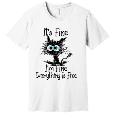 ItS Fine IM Fine Everything Is Fine Funny Cat Premium T-Shirt