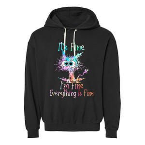 Its Fine Im Fine Everything Is Fine Tie Dye Cat Garment-Dyed Fleece Hoodie