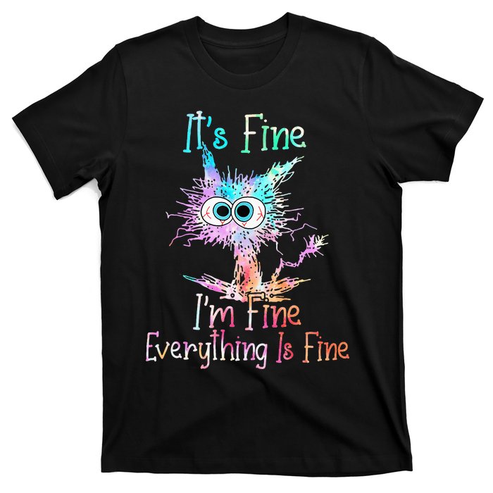 Its Fine Im Fine Everything Is Fine Tie Dye Cat T-Shirt