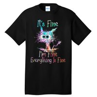 Its Fine Im Fine Everything Is Fine Tie Dye Cat Tall T-Shirt