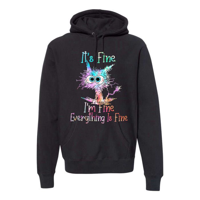 Its Fine Im Fine Everything Is Fine Tie Dye Cat Premium Hoodie